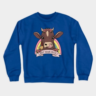 Not your milk Crewneck Sweatshirt